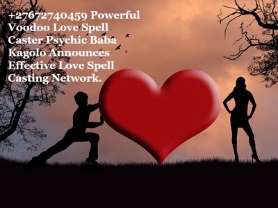 POWERFUL LOVE SPELLS CASTER ☏+27672740459, BLACK MAGIC, VOODOO SPELLS, REVENGE SPELLS, PSYCHIC READING, WITCHCRAFT REVENGE SPELLS IN AFRICA, THE USA, EUROPE.